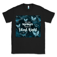 All This Mama Want Is A Silent Night Classic Tee | Teevron