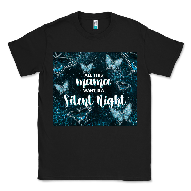 All This Mama Want Is A Silent Night Classic Tee by TumblerDesignByShophia | Teevron
