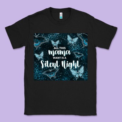 All This Mama Want Is A Silent Night Classic Tee Designed By Tumblerdesignbyshophia