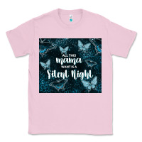 Bubblegum Pink all this mama want is a silent night Classic Tee - TumblerDesignByShophia