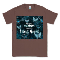 Chestnut all this mama want is a silent night Classic Tee - TumblerDesignByShophia