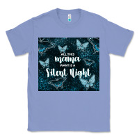 Colony Blue all this mama want is a silent night Classic Tee - TumblerDesignByShophia