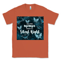 Copper all this mama want is a silent night Classic Tee - TumblerDesignByShophia