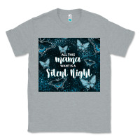 Heather Grey all this mama want is a silent night Classic Tee - TumblerDesignByShophia