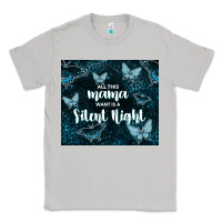 Moon Dust all this mama want is a silent night Classic Tee - TumblerDesignByShophia