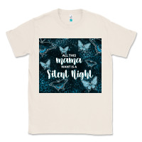 Natural all this mama want is a silent night Classic Tee - TumblerDesignByShophia