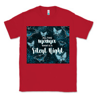 Red all this mama want is a silent night Classic Tee - TumblerDesignByShophia