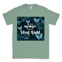 Sage all this mama want is a silent night Classic Tee - TumblerDesignByShophia