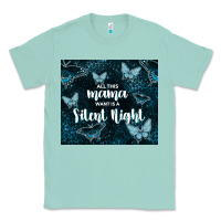 Seafoam all this mama want is a silent night Classic Tee - TumblerDesignByShophia