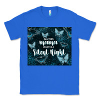 True Royal all this mama want is a silent night Classic Tee - TumblerDesignByShophia