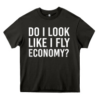 Asphalt Do I Look Like I Fly Economy  Funny First Class Traveling Heavy Core Tee - longCreatives