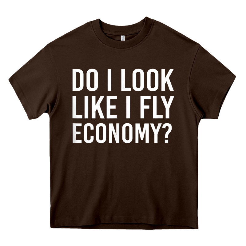 Do I Look Like I Fly Economy  Funny First Class Traveling Heavy Core Tee by longCreatives | Teevron