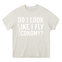 Cream Do I Look Like I Fly Economy  Funny First Class Traveling Heavy Core Tee - longCreatives