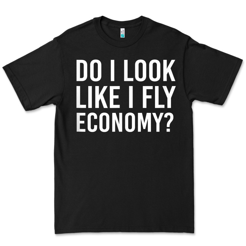 Do I Look Like I Fly Economy  Funny First Class Traveling Premium Tee by longCreatives | Teevron