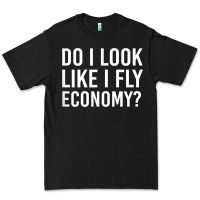 Black Do I Look Like I Fly Economy  Funny First Class Traveling Premium Tee - longCreatives