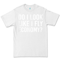 White Do I Look Like I Fly Economy  Funny First Class Traveling Premium Tee - longCreatives