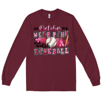 Burgundy In October We Wear Pink And Watch Baseball Long Sleeve Tee - FaDigitalArtStudio