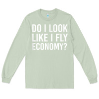Matcha Do I Look Like I Fly Economy  Funny First Class Traveling Long Sleeve Tee - longCreatives