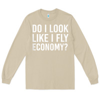 Mushroom Do I Look Like I Fly Economy  Funny First Class Traveling Long Sleeve Tee - longCreatives