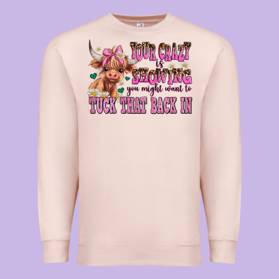 Your Crazy Is Showing You Might Want To Tuck That Premium Sweatshirt Designed By Adodesignshop
