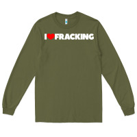 Army Green I Love Fracking Long Sleeve Tee - longCreatives