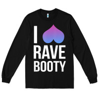 Black I Love Rave Booty I Heart Rave Tops Long Sleeve Tee - longCreatives