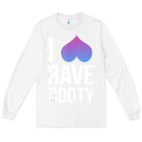 White I Love Rave Booty I Heart Rave Tops Long Sleeve Tee - longCreatives