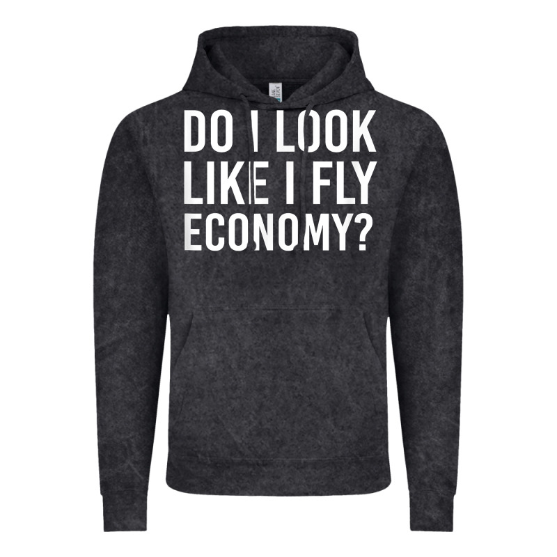 Do I Look Like I Fly Economy  Funny First Class Traveling Vintage Hoodie by longCreatives | Teevron
