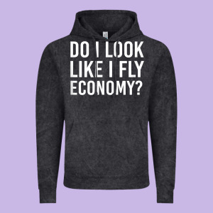 Do I Look Like I Fly Economy  Funny First Class Traveling Vintage Hoodie Designed By Longcreatives
