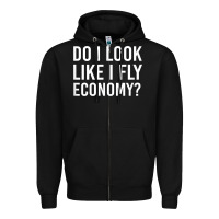 Black Do I Look Like I Fly Economy  Funny First Class Traveling Zipper Hoodie - longCreatives