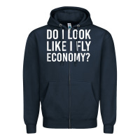 Navy Do I Look Like I Fly Economy  Funny First Class Traveling Zipper Hoodie - longCreatives