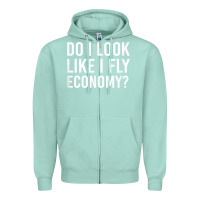 Seafoam Do I Look Like I Fly Economy  Funny First Class Traveling Zipper Hoodie - longCreatives