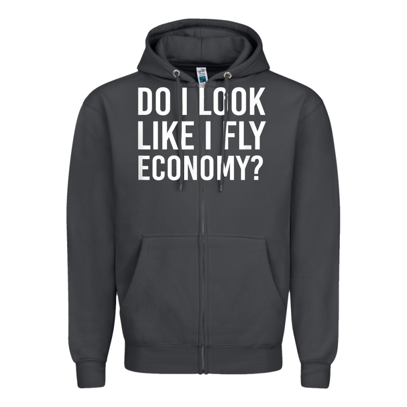 Do I Look Like I Fly Economy  Funny First Class Traveling Zipper Hoodie by longCreatives | Teevron