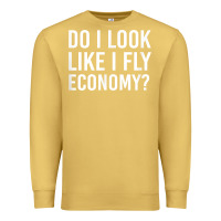 Antique Gold Do I Look Like I Fly Economy  Funny First Class Traveling Premium Sweatshirt - longCreatives