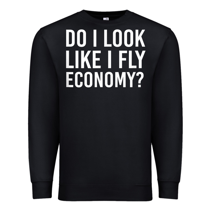 Do I Look Like I Fly Economy  Funny First Class Traveling Premium Sweatshirt by longCreatives | Teevron