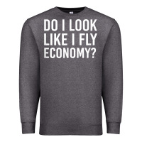 Charcoal Heather Do I Look Like I Fly Economy  Funny First Class Traveling Premium Sweatshirt - longCreatives