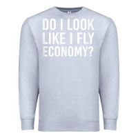 Heather Grey Do I Look Like I Fly Economy  Funny First Class Traveling Premium Sweatshirt - longCreatives