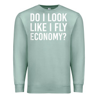 Seafoam Do I Look Like I Fly Economy  Funny First Class Traveling Premium Sweatshirt - longCreatives