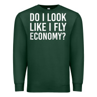 Sports Green Do I Look Like I Fly Economy  Funny First Class Traveling Premium Sweatshirt - longCreatives