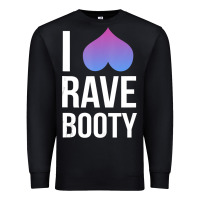 Black I Love Rave Booty I Heart Rave Tops Premium Sweatshirt - longCreatives