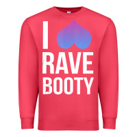 Cardinal I Love Rave Booty I Heart Rave Tops Premium Sweatshirt - longCreatives