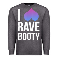 I Love Rave Booty I Heart Rave Tops Premium Sweatshirt | Teevron