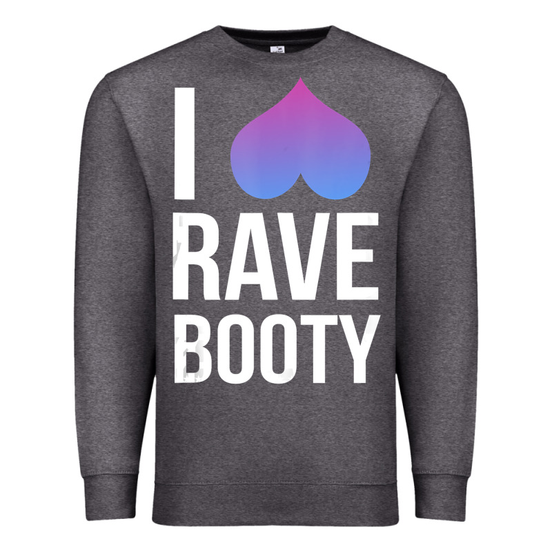 I Love Rave Booty I Heart Rave Tops Premium Sweatshirt by longCreatives | Teevron