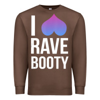 Chestnut I Love Rave Booty I Heart Rave Tops Premium Sweatshirt - longCreatives