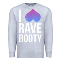 Heather Grey I Love Rave Booty I Heart Rave Tops Premium Sweatshirt - longCreatives