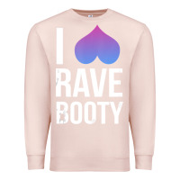 Pale Pink I Love Rave Booty I Heart Rave Tops Premium Sweatshirt - longCreatives