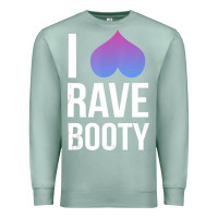 Seafoam I Love Rave Booty I Heart Rave Tops Premium Sweatshirt - longCreatives