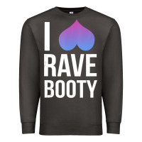 Smoke I Love Rave Booty I Heart Rave Tops Premium Sweatshirt - longCreatives