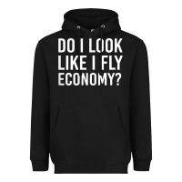 Do I Look Like I Fly Economy  Funny First Class Traveling Heavyweight Hoodie | Teevron