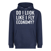 Navy Do I Look Like I Fly Economy  Funny First Class Traveling Heavyweight Hoodie - longCreatives